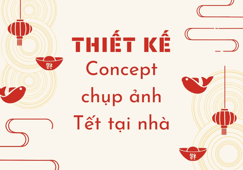 Thiết kế concept chụp ảnh Tết tại nhà