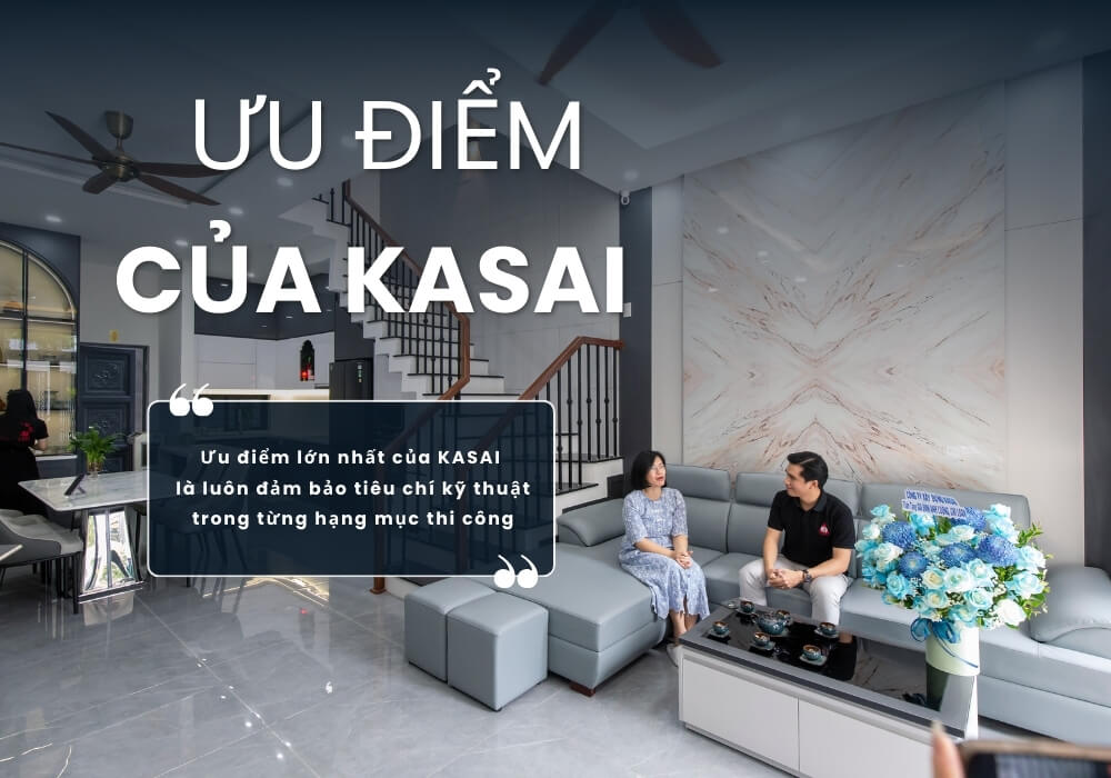 Ưu điểm của KASAI là đảm bảo tiêu chí trong từng hạng mục thi công