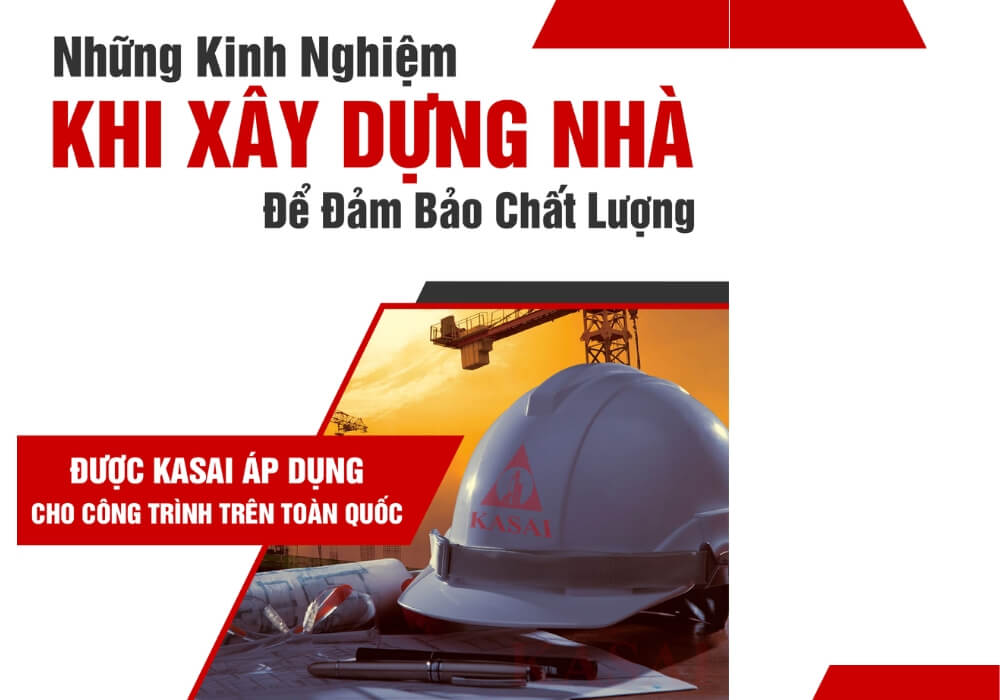 27 kinh nghiệm xây nhà của KASAI áp dụng trên toàn quốc